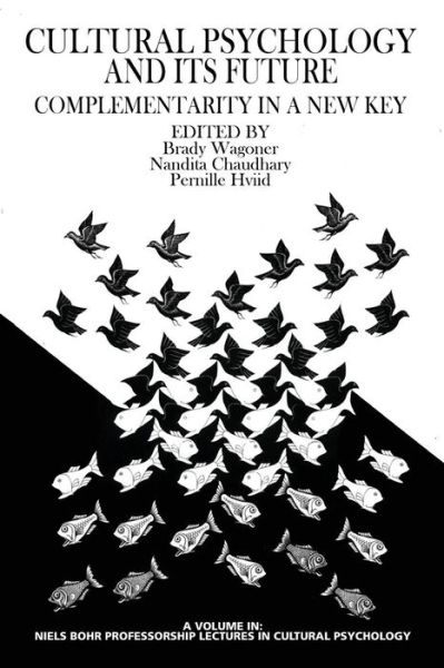 Culture Psychology and Its Future: Complementarity in a New Key - Brady Wagoner - Books - Information Age Publishing - 9781623966256 - April 1, 2014