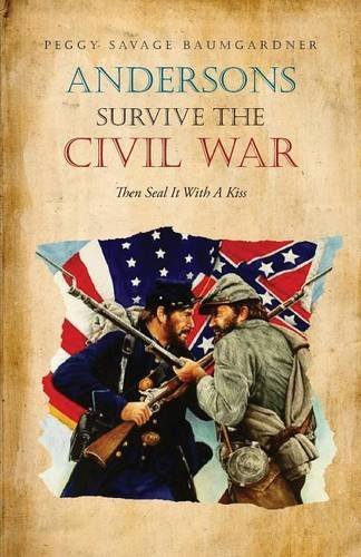 Andersons Survive the Civil War then Seal It with a Kiss - Peggy Savage Baumgardner - Books - Page Publishing, Inc. - 9781628383256 - February 17, 2014