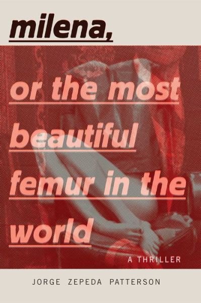 Milena, Or The Most Beautiful Femur In The World - Jorge Zepeda Patterson - Bøker - Restless Books - 9781632061256 - 15. juni 2017