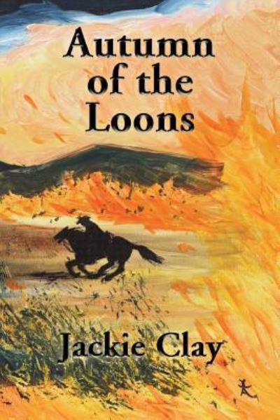 Autumn of the Loons - Jackie Clay - Books - Mason Marshall Press - 9781632470256 - June 6, 2015