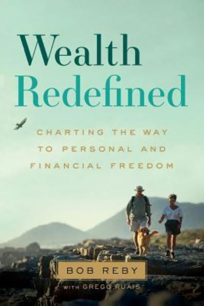 Wealth Redefined - Bob Reby - Książki - River Grove Books - 9781632991256 - 19 lipca 2017