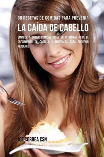 Cover for Joe Correa · 38 Recetas De Comidas Para Prevenir La Caida De Cabello (Paperback Book) (2016)