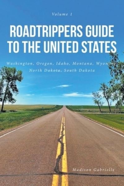 Roadtrippers Guide to the United States: Washington, Oregon, Idaho, Montana, Wyoming, North Dakota, South Dakota - Madison Gabrielle - Libros - Fulton Books - 9781637107256 - 25 de abril de 2022