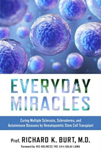 Cover for Dr. Richard Burt · Everyday Miracles: Curing Multiple Sclerosis, Scleroderma, and Autoimmune Diseases by Hematopoietic Stem Cell Transplant (Hardcover Book) (2023)