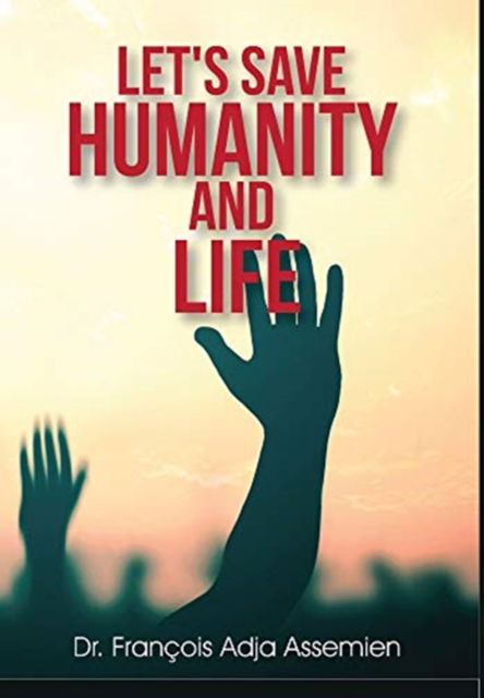 Cover for FranÃ§ois Adja Assemien · Let's Save Humanity and Life (Hardcover Book) (2021)