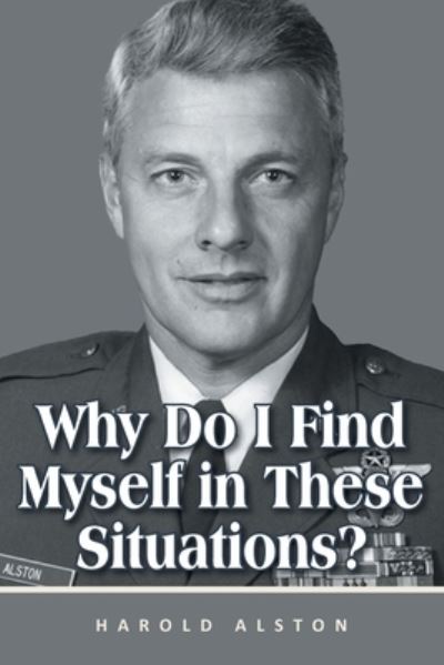 Cover for Harold Alston · Why Do I Find Myself in These Situations? (Paperback Book) (2021)