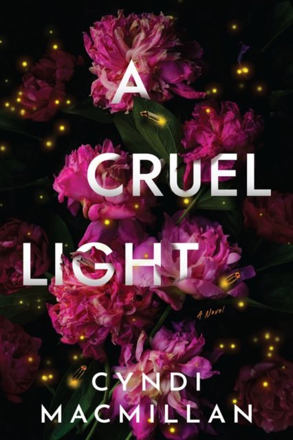 Cover for Cyndi Macmillan · A Cruel Light: A Novel (Innbunden bok) (2023)