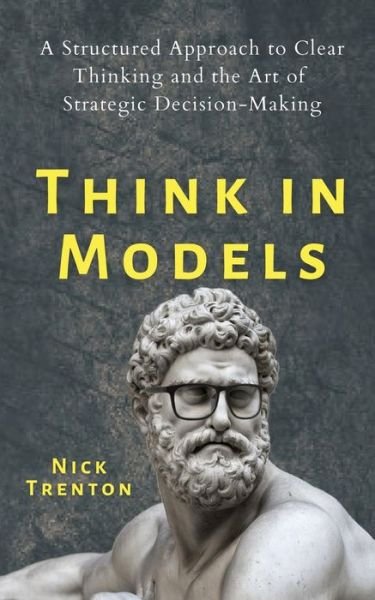 Cover for Nick Trenton · Think in Models (Paperback Book) (2020)