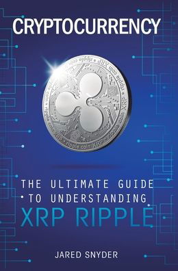 Cover for Jared Snyder · Cryptocurrency: The Ultimate Guide to Understanding XRP Ripple (Hardcover Book) (2019)