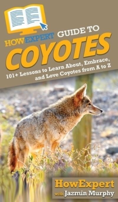 Cover for Jazmin Murphy · HowExpert Guide to Coyotes (Hardcover Book) (2020)