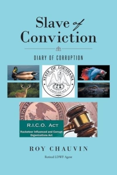 Cover for Roy Chauvin Retired Ldwf Agent · Slave of Conviction Diary of Corruption (Paperback Book) (2021)