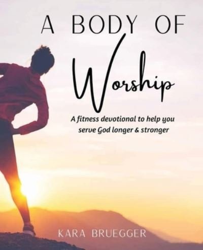 Cover for Kara Bruegger · A Body of Worship (Paperback Book) (2020)