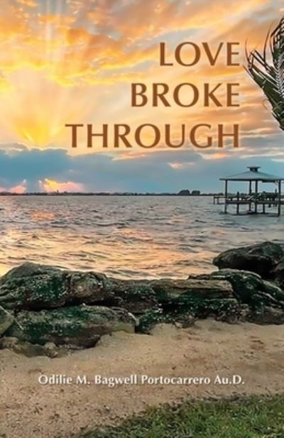 Cover for Odilie M. Bagwell Portocarrero Au.D · Love Broke Through (Book) (2022)
