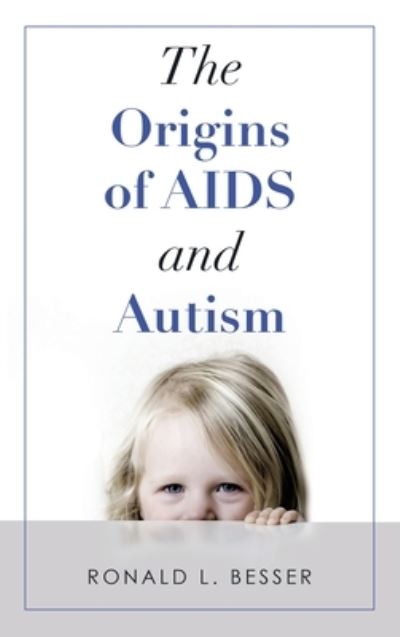 Cover for Ronald L Besser · The Origins of Aids and Autism (Hardcover Book) (2021)