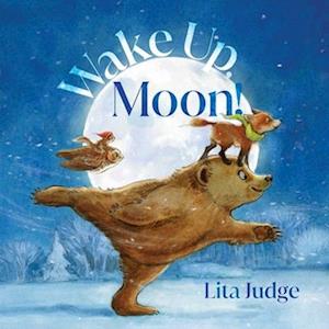 Cover for Lita Judge · Wake Up, Moon! (Book) (2024)