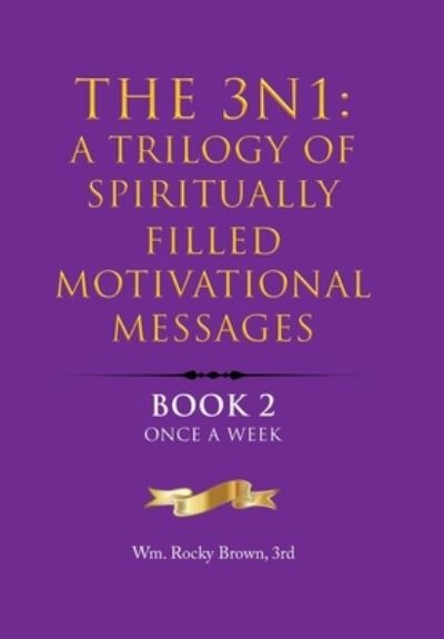 Cover for Wm. Rocky Brown 3rd · 3N1 : a Trilogy of Spiritually Filled Motivational Messages (Book) (2023)