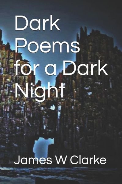 Cover for James W Clarke · Dark Poems for a Dark Night (Paperback Book) (2020)