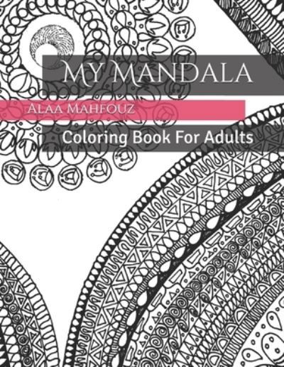 My Mandala - Alaa Mahfouz - Books - Independently Published - 9781701965256 - October 23, 2019