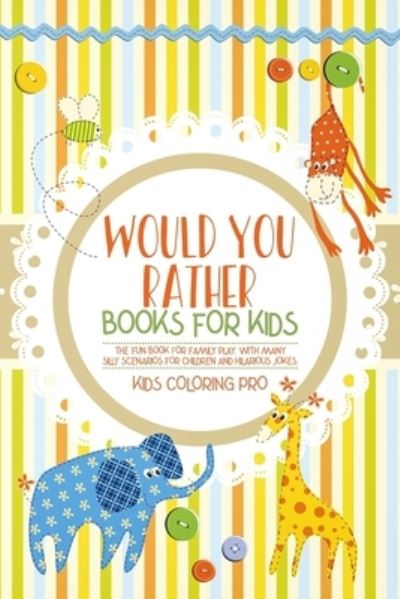 Cover for Kids Coloring Pro · Would You Rather Book For Kids (Paperback Book) (2019)