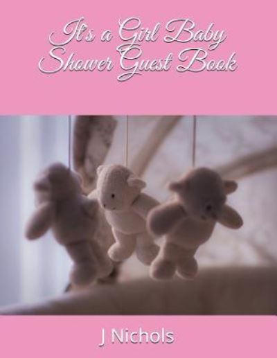 Cover for J Nichols · It's a Girl Baby Shower Guest Book (Paperback Book) (2018)