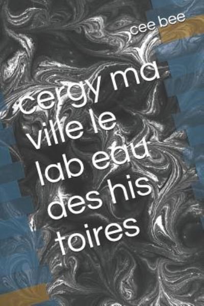 Cover for Cee Bee · Cergy Ma Ville Le Lab Eau Des His Toires (Paperback Book) (2018)