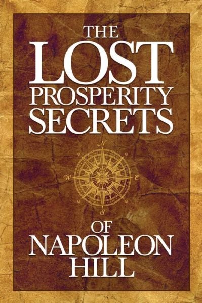 Cover for Napoleon Hill · The Lost Prosperity Secrets of Napoleon Hill: Newly Discovered Advice for Success in Tough Times (Paperback Bog) (2019)
