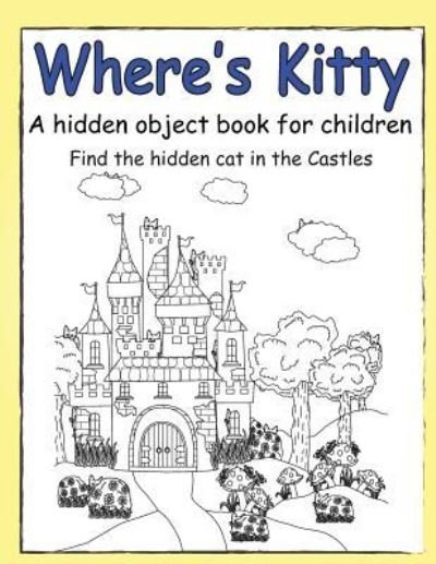 Where's Kitty a Hidden Object Book for Children - Julie Smith - Books - Createspace Independent Publishing Platf - 9781723563256 - August 18, 2018