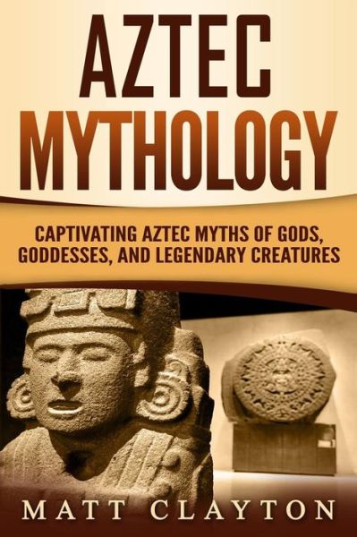 Cover for Matt Clayton · Aztec Mythology (Paperback Book) (2018)