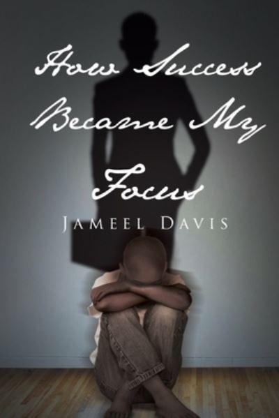 Cover for Jameel Davis · How Success Became My Focus (Taschenbuch) (2019)