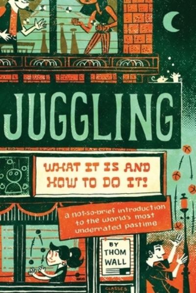 Juggling - Thom Wall - Books - Modern Vaudeville Press - 9781733971256 - August 31, 2020