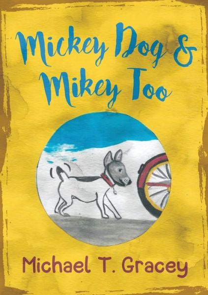 MICKEY DOG And MIKEY TOO - Michael Gracey - Books - Authors' Tranquility Press - 9781737452256 - July 26, 2021