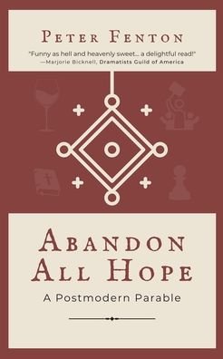 Abandon All Hope: A Postmodern Parable - Peter Fenton - Kirjat - Ornithology Media - 9781737618256 - torstai 26. elokuuta 2021