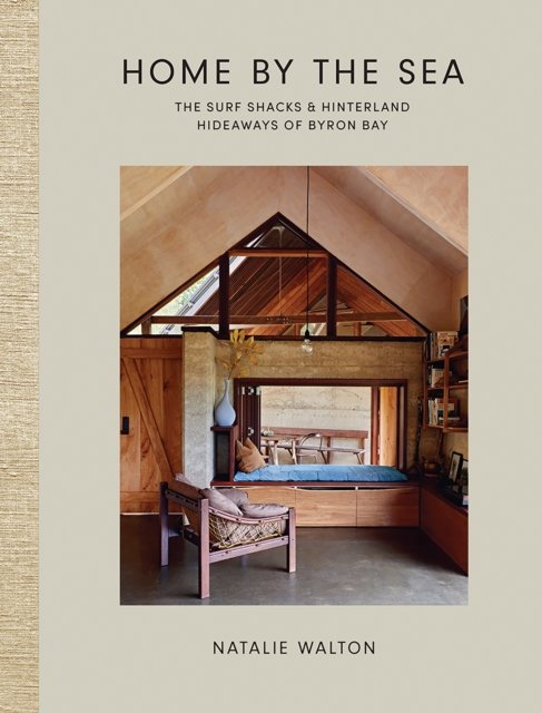 Natalie Walton · Home by the Sea: The Surf Shacks and Hinterland Hideaways of Byron Bay (Hardcover Book) (2022)