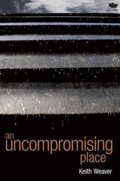 Cover for Keith Weaver · An Uncompromising Place (Paperback Book) (2015)