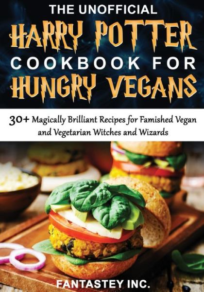 Cover for Fantastey Inc · The Unofficial Harry Potter Cookbook for Hungry Vegans (Taschenbuch) [Large type / large print edition] (2021)