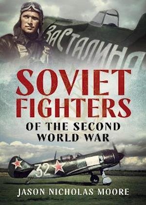 Cover for Jason Nicholas Moore · Soviet Fighters of the Second World War (Hardcover Book) (2021)
