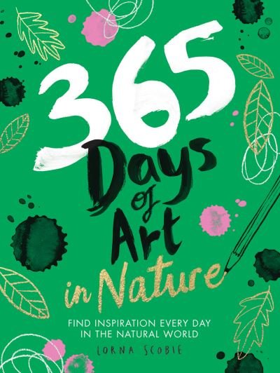 365 Days of Art in Nature: Find Inspiration Every Day in the Natural World - 365 Days of Art - Lorna Scobie - Bøker - Hardie Grant Books (UK) - 9781784883256 - 20. august 2020