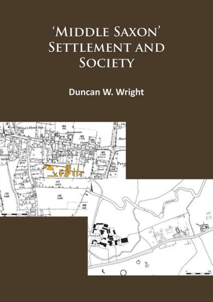 Cover for Duncan Wright · Middle Saxon' Settlement and Society: The Changing Rural Communities of Central and Eastern England (Paperback Book) (2015)