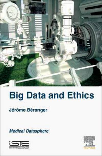 Cover for Jerome Beranger · Big Data and Ethics: The Medical Datasphere (Hardcover Book) (2016)