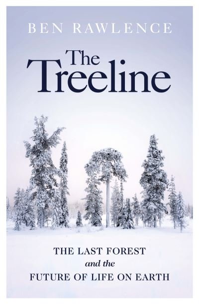 The Treeline: The Last Forest and the Future of Life on Earth - Ben Rawlence - Boeken - Vintage Publishing - 9781787332256 - 13 januari 2022
