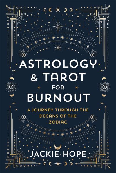 Cover for Jackie Hope · Healing Burnout with Astrology &amp; Tarot: A Journey through the Decans of the Zodiac (Taschenbuch) (2024)