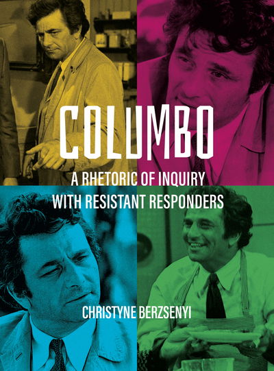 Cover for Berzsenyi, Christyne (Pennsylvania State University) · Columbo: A Rhetoric of Inquiry with Resistant Responders (Paperback Book) [New edition] (2021)