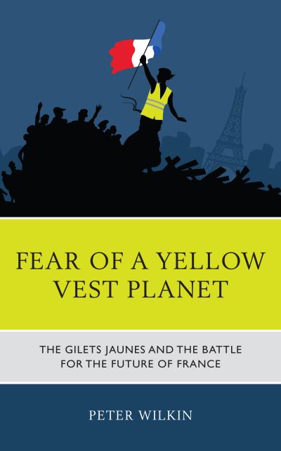 Cover for Peter Wilkin · Fear of a Yellow Vest Planet: The Gilets Jaunes and the Battle for the Future of France (Hardcover Book) (2021)