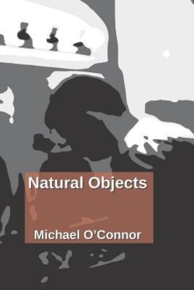 Natural Objects - Michael O'Connor - Książki - Independently Published - 9781795661256 - 1 lutego 2019
