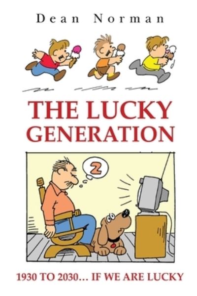The Lucky Generation 1930 to 2030 if We are Lucky - Dean Norman - Books - Pegasus Elliot Mackenzie Publishers - 9781800163256 - June 30, 2022