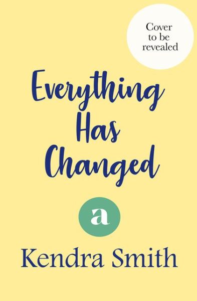 Cover for Kendra Smith · Everything Has Changed: A heartwarming story of family and second chances (Paperback Book) (2021)