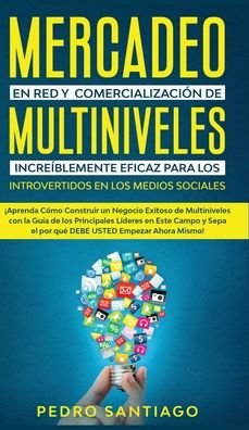 Cover for Pedro Santiago · Mercadeo en red y comercializacion de Multiniveles increiblemente eficaz para los introvertidos en los medios sociales (Hardcover Book) (2020)