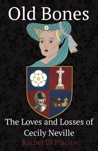 Cover for Rachel Di Placito · Old Bones: The Loves and Losses of Cecily Neville (Paperback Book) (2025)
