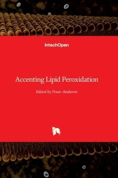Accenting Lipid Peroxidation - P?nar Atukeren - Books - IntechOpen - 9781839688256 - December 8, 2021