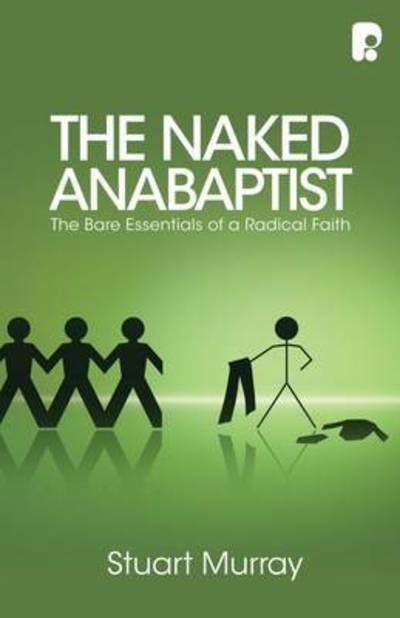 Cover for Williams Stuart Murray · The Naked Anabaptist: The Bare Essentials of a Radical Faith (Paperback Book) (2011)